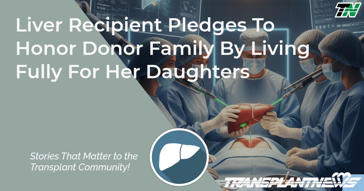 Liver Recipient Pledges To Honor Donor Family By Living Fully For Her Daughters