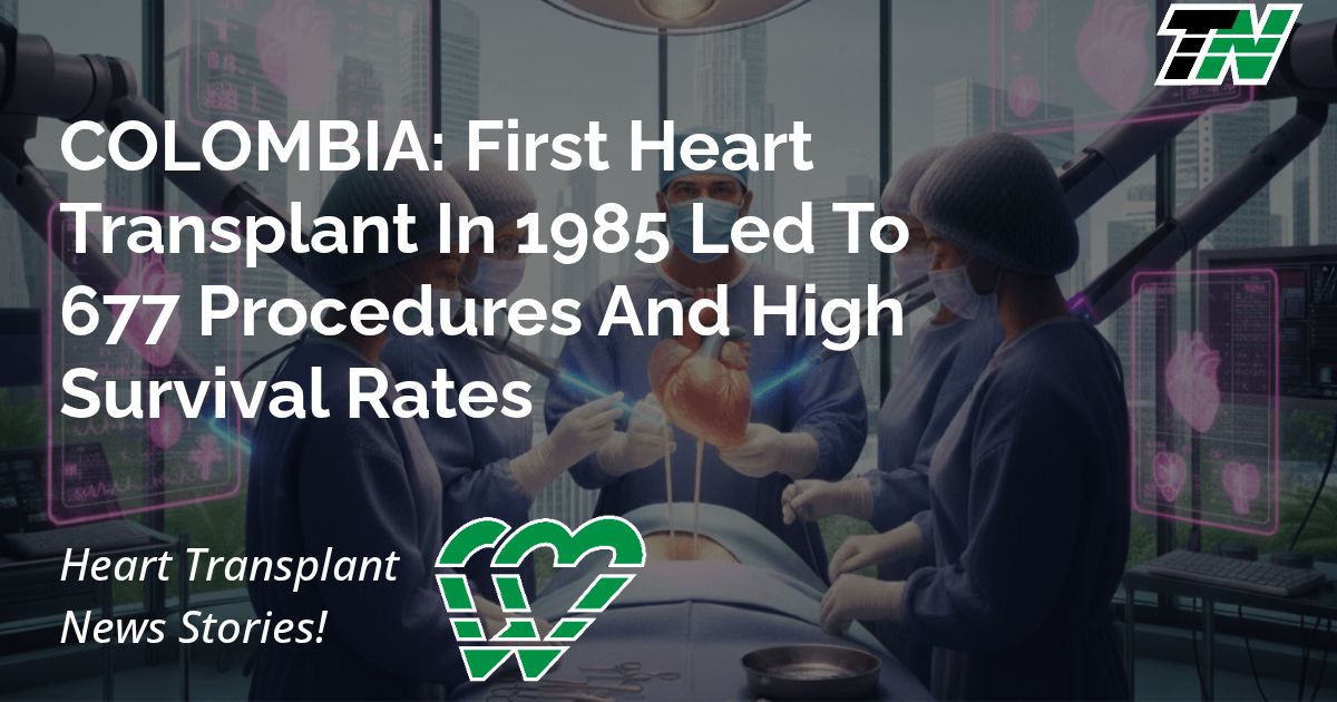 COLOMBIA: First Heart Transplant In 1985 Led To 677 Procedures And High Survival Rates