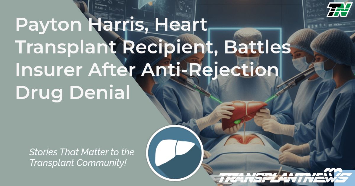 Payton Harris, Heart Transplant Recipient, Battles Insurer After Anti-Rejection Drug Denial