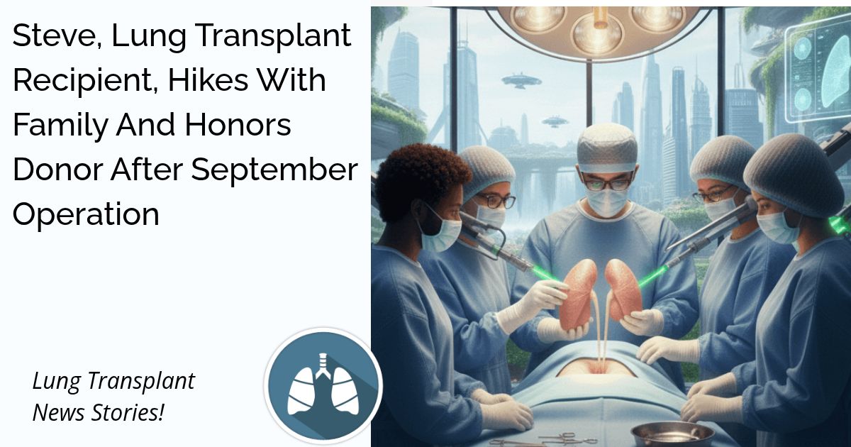 Steve, Lung Transplant Recipient, Hikes With Family And Honors Donor After September Operation