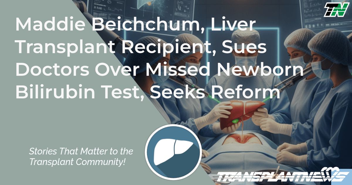 Maddie Beichchum, Liver Transplant Recipient, Sues Doctors Over Missed Newborn Bilirubin Test, Seeks Reform
