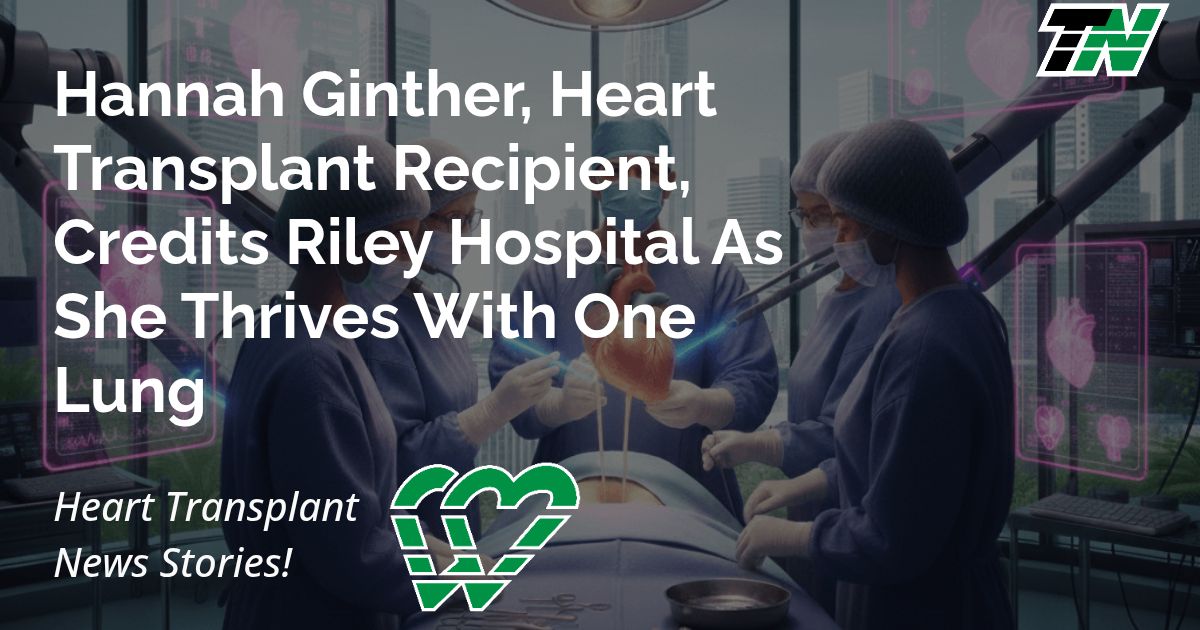 Hannah Ginther, Heart Transplant Recipient, Credits Riley Hospital As She Thrives With One Lung