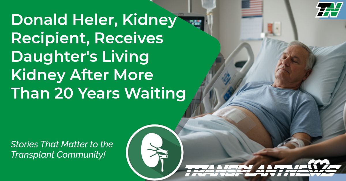 Donald Heler, Kidney Recipient, Receives Daughter’s Living Kidney After More Than 20 Years Waiting