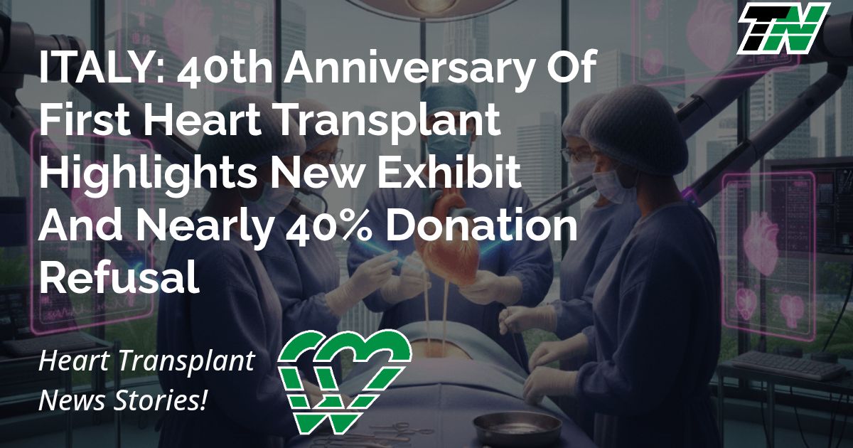 ITALY: 40th Anniversary Of First Heart Transplant Highlights New Exhibit And Nearly 40% Donation Refusal