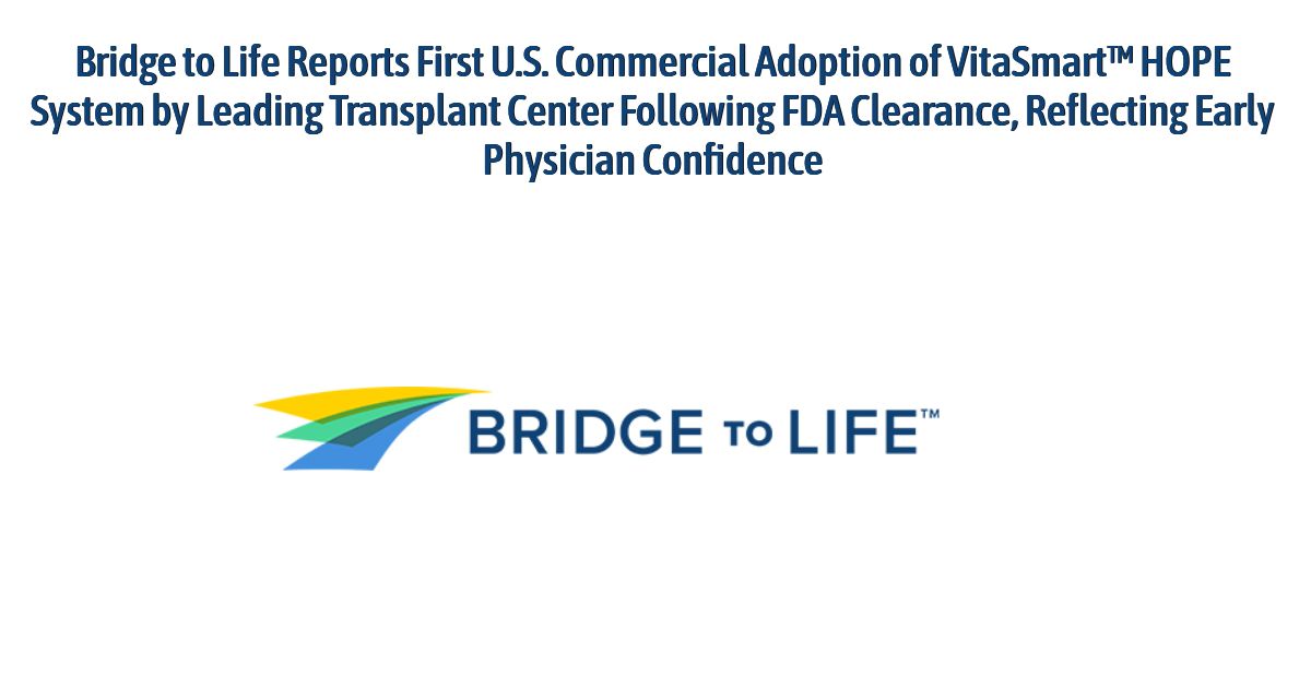 Bridge to Life Reports First U.S. Commercial Adoption of VitaSmart™ HOPE System by Leading Transplant Center Following FDA Clearance, Reflecting Early Physician Confidence