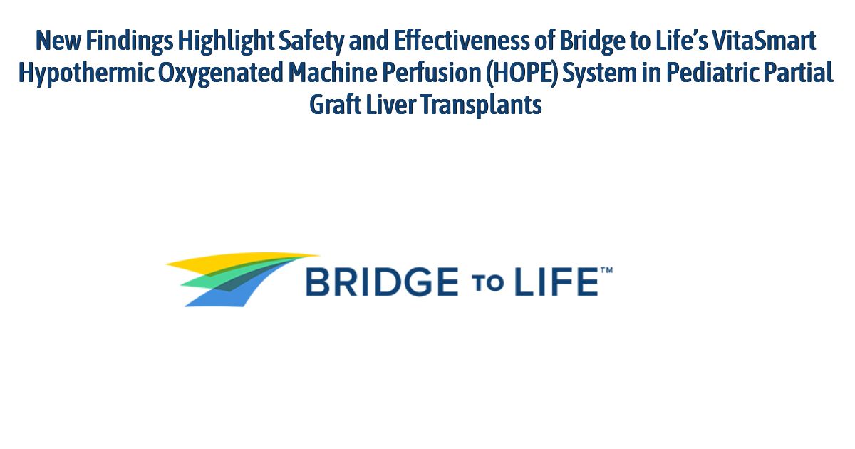 New Findings Highlight Safety and Effectiveness of Bridge to Life’s VitaSmart Hypothermic Oxygenated Machine Perfusion (HOPE) System in Pediatric Partial Graft Liver Transplants
