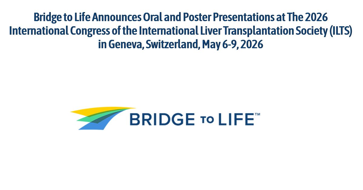 Bridge to Life Announces Oral and Poster Presentations at The 2026 International Congress of the International Liver Transplantation Society (ILTS) in Geneva, Switzerland, May 6-9, 2026
