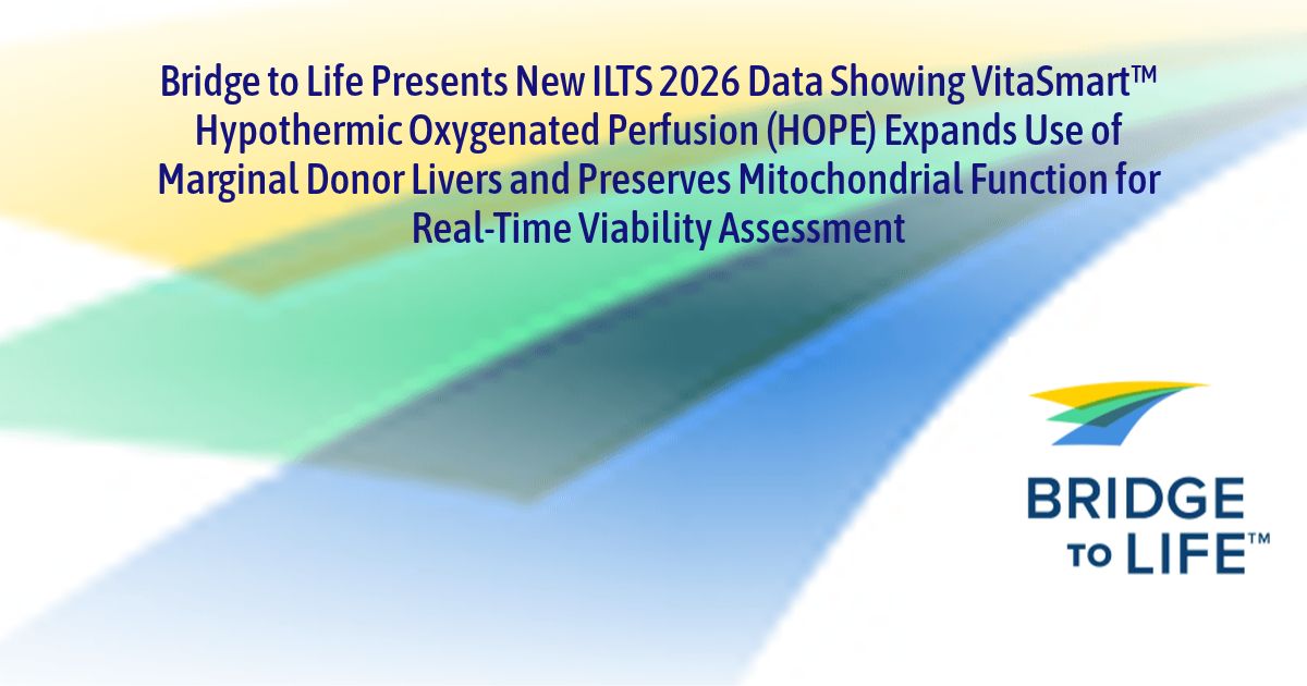 Bridge to Life Presents New ILTS 2026 Data Showing VitaSmart™ Hypothermic Oxygenated Perfusion (HOPE) Expands Use of Marginal Donor Livers and Preserves Mitochondrial Function for Real-Time Viability Assessment